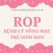 BỆNH LÝ VÕNG MẠC TRẺ SINH NON – ROP