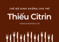 Chế độ ăn cho trẻ thiếu Citrin – P1