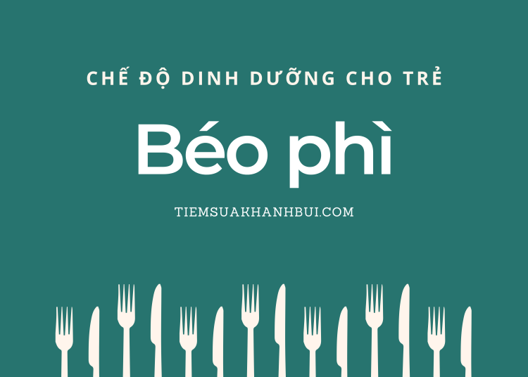 Chế độ ăn cho trẻ béo phì P1 – giảm năng lượng