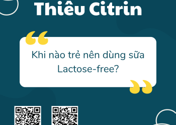 CHẾ ĐỘ ĂN CHO TRẺ THIẾU CITRIN – P3 (Lactose)