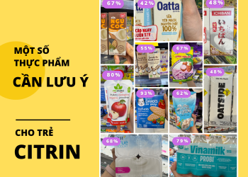 MỘT SỐ THỰC PHẨM TRẺ CITRIN CẦN LƯU Ý