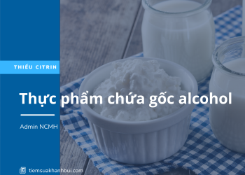 LƯU Ý VỀ GỐC ALCOHOL Ở TRẺ THIẾU CITRIN
