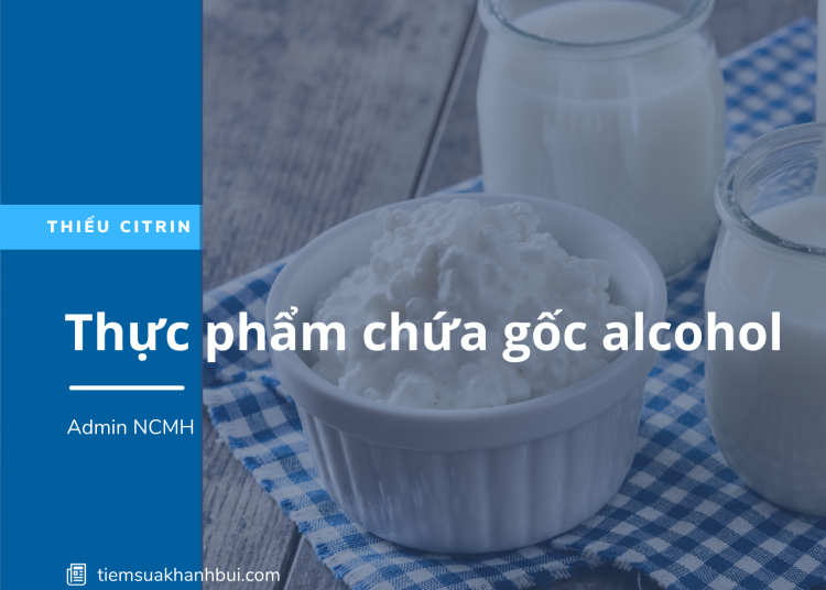 LƯU Ý VỀ GỐC ALCOHOL Ở TRẺ THIẾU CITRIN